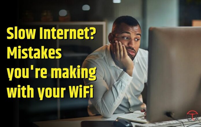 Wifi speed slow internet.. you made these mistakes